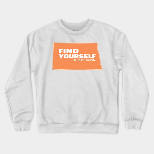 North Dakota Find Yourself Fargo Minot Bismarck Grand Forks Williston Theodore Roosevelt National Park Crewneck Sweatshirt by TravelTime